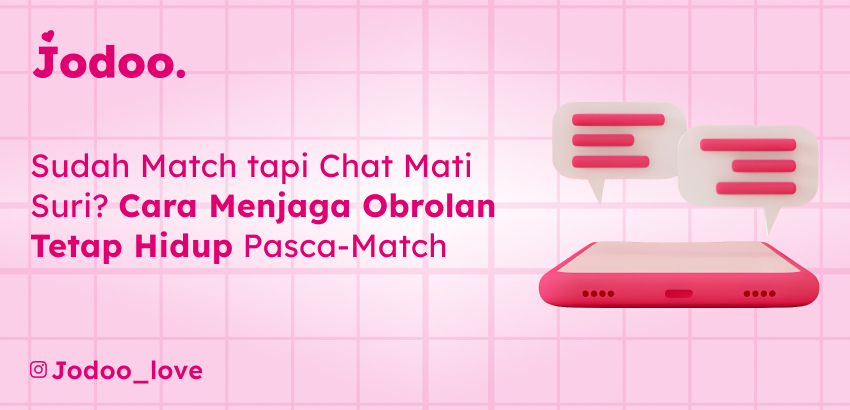 Sudah Match tapi Chat Mati Suri? Ini Cara Menjaga Obrolan Tetap Hidup Pasca-Match