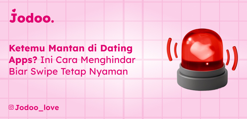 Ketemu Mantan di Dating Apps? Ini Cara Menghindarinya Biar Swipe Tetap Nyaman