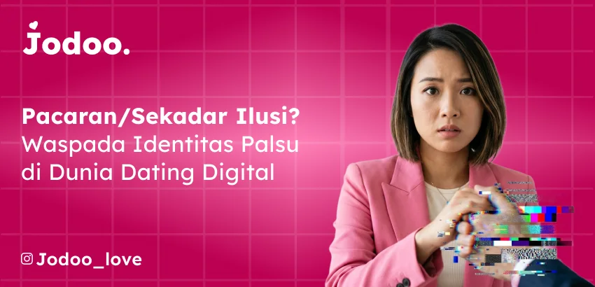 Pacaran atau Sekadar Ilusi Waspada Identitas Palsu di Dating Digital