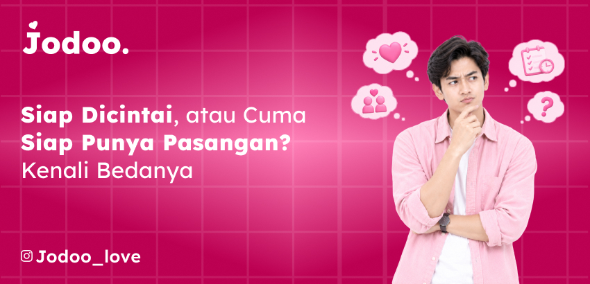Siap Dicintai atau Cuma Siap Punya Pasangan