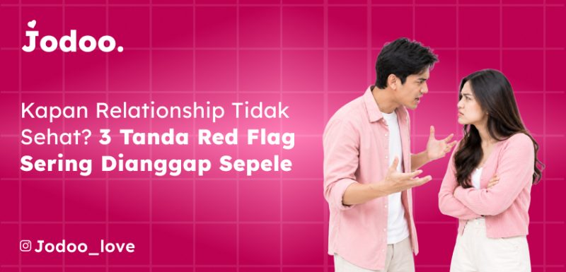 Kapan Relationship Tidak Sehat? 3 Tanda Red Flag Sering Dianggap Sepele