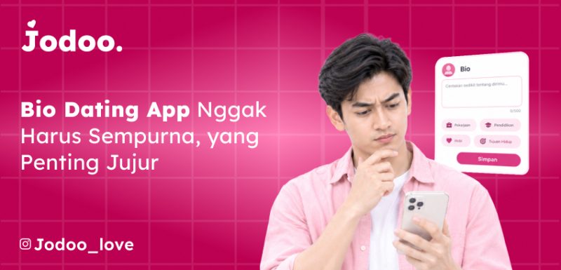 Bio Dating App Nggak Harus Sempurna yang Penting Jujur