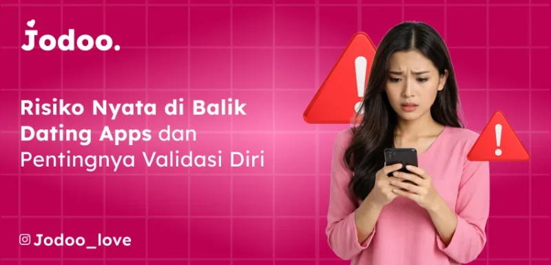 Jangan Asal Swipe Risiko Nyata di Balik Dating Apps dan Pentingnya Validasi Diri